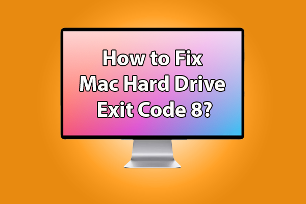 How to Fix Mac Hard Drive Exit Code 8