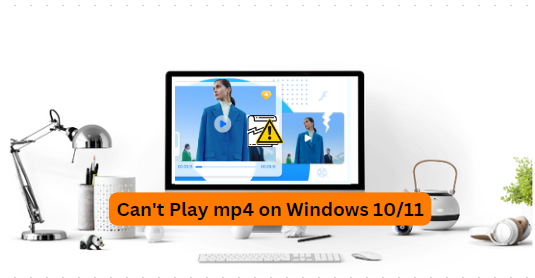 can't-play-mp4-on-windows-10-11